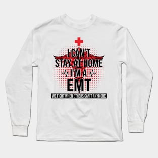 I Can't Stay At Home I'm A EMT We Fight - Nurse Gift Long Sleeve T-Shirt